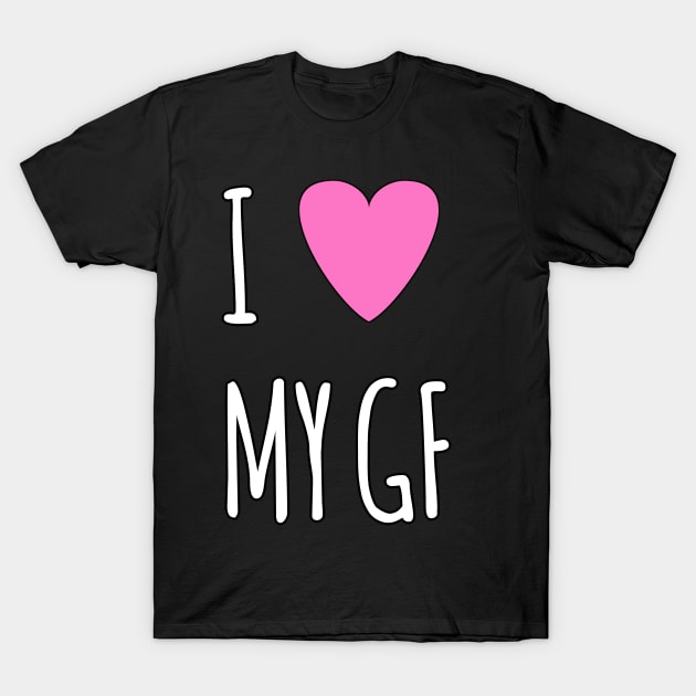 I love my gf T-Shirt by Spaceboyishere